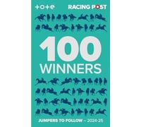 Racing Post 100 Winners: Jumpers to Follow 2024-25 (Racing Post 100 Winners - Jumps 2024)