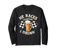 Racing Race He Races Therefore I Drink Funny Racing Humor Long Sleeve T-Shirt