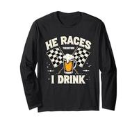 Racing Race He Races Therefore I Drink Funny Racing Humor Long Sleeve T-Shirt