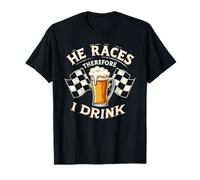 Racing Race He Races Therefore I Drink Funny Racing Humor T-Shirt