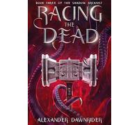 Racing the Dead: 3 (The Shadow Arcanist)