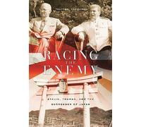 Racing the Enemy: Stalin, Truman, and the Surrender of Japan