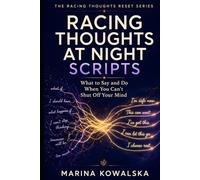 Racing Thoughts at Night Scripts: What to Say and Do When You Can’t Shut Off Your Mind (The Racing Thoughts Reset Series)