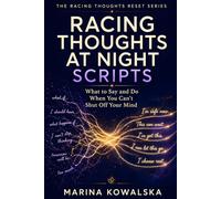 Racing Thoughts at Night Scripts: What to Say and Do When You Can’t Shut Off Your Mind (The Racing Thoughts Reset Series)
