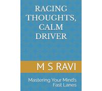 RACING THOUGHTS, CALM DRIVER: Mastering Your Mind’s Fast Lanes