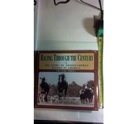 Racing Through the Century: The Story of Thoroughbred Racing in America