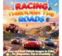 Racing Through the Roads: Easy and Bold Vehicle Images to Color for Relaxation, Fun & Creativity (Ultimate Rides Coloring Collection)