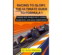 RACING TO GLORY, THE ULTIMATE GUIDE TO FORMULA 1: INSIDE THE WORLD OF F1, LEWIS HAMILTON, AND MAX VERSTAPPEN