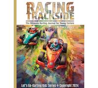 Racing Trackside: The Ultimate Karting Journal For Young Karters (Let's Go-Karting Kidz)