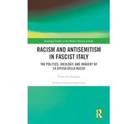 Racism and Antisemitism in Fascist Italy: The Politics, Ideology, and Imagery of ‘La Difesa della razza’: The Politics, Ideology, and Imagery of ... Studies in the Modern History of Italy)