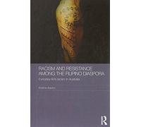 Racism and Resistance among the Filipino Diaspora: Everyday Anti-racism in Australia (Routledge Series on Asian Migration)