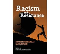 Racism and Resistance : Essays on Derrick Bell's Racial Realism