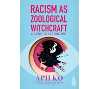 Racism as Zoological Witchcraft : A Guide for Getting out