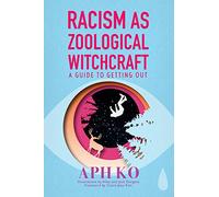 Racism as Zoological Witchcraft: A Guide for Getting out