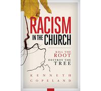 Racism in the Church; Kill the Root, Destroy the Tree