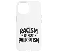 Racism is not Patriotism resist Make America Better march Case for iPhone 15