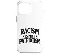 Racism is not Patriotism resist Make America Better march Case for iPhone 16 Pro Max