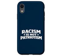 Racism Is Not Patriotism Social Justice Humanity Human Right Case for iPhone XR