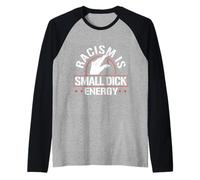 Racism is Small Dick Energy Funny Statement Tee Raglan Baseball Tee