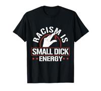 Racism is Small Dick Energy Funny Statement Tee T-Shirt