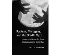 Racism, Misogyny, and the Othello Myth: Inter-racial Couples from Shakespeare to Spike Lee