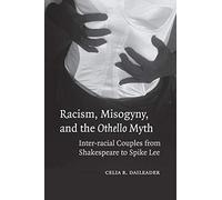 Racism, Misogyny, and the Othello Myth: Inter-racial Couples from Shakespeare to Spike Lee