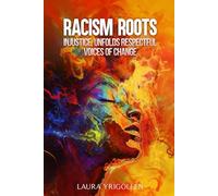 RACISM ROOTS: INJUSTICE, UNFOLDS RESPECTFUL VOICES OF CHANGE