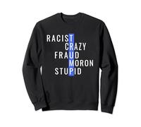 Racist Crazy Fraud Moron Stupid Trump Anti Trump Sweatshirt
