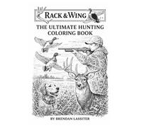 Rack & Wing Co - The Ultimate Hunting Coloring Book: Realistic Hunting Scenes For Kids and Avid Outdoorsman