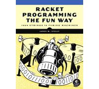 Racket Programming The Fun Way : From Strings to Turing Machines