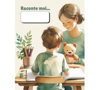 Raconte moi, le Cahier qui m'écoute: Outil de lien pour les enfants de 4 à 8 an pour s'exprimer, raconter et créer du lien - Cahier d’Expression Quotidienne