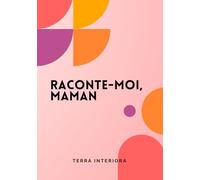 Raconte-moi, Maman: Journal guidé : Un héritage du cœur pour les générations futures
