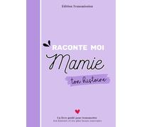 Raconte moi Mamie ton histoire: Livre souvenir à compléter - 150 questions guidées pour transmettre son histoire, ses souvenirs et son amour à son petit-enfant