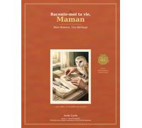 Raconte-moi ta vie, Maman: Le journal de vie guidé à offrir à sa maman pour recueillir ses souvenirs, ses valeurs et son histoire (avec arbre généalogique à télécharger)