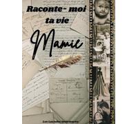 Raconte-moi ta vie Mamie: Livre de souvenirs à compléter, Autobiographie dirigée : Cadeau original pour Mamie, pour son anniversaire, Noël ou la fête ... journal de sa vie (Les Lucioles Intérieures)