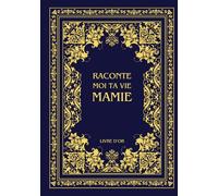 Raconte moi ta vie Mamie: Ta vie, ton histoire et tes souvenirs - Livre souvenir à remplir pour laisser un héritage à sa famille - Livre d'or - Cadeau Original à Offrir (Histoires de vie)