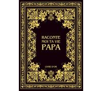 Raconte moi ta vie Papa: Ta vie, ton histoire et tes souvenirs - Livre souvenir à remplir pour laisser un héritage à sa famille - Livre d'or - Cadeau Original à Offrir (Histoires de vie)