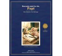 Raconte-moi ta vie, Papi: Le journal de vie guidé à offrir à son grand-père pour recueillir ses souvenirs, ses valeurs et son histoire (avec arbre généalogique à télécharger)