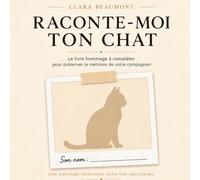 Raconte-moi ton chat: Le livre souvenir à compléter pour préserver les souvenirs uniques de votre compagnon