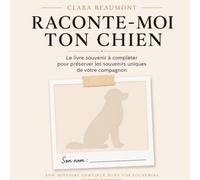 Raconte-moi ton chien: Le livre souvenir à compléter pour préserver l'histoire de votre compagnon
