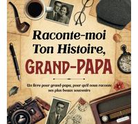 Raconte-moi ton Histoire Grand-Papa: Livre mémoire à compléter par votre grand-papa pour raconter l'histoire de sa vie à l'aide de questions captivantes.