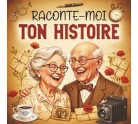 Raconte-moi ton Histoire: Livre mémoire à compléter par votre Grand-maman, Grand-papa, pour raconter l'histoire de leur vie à l'aide de questions captivantes.