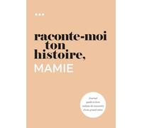 Raconte-moi ton histoire, Mamie: Journal guidé et livre cadeau de souvenirs d'une grand-mère (Livre de la collection « Raconte-moi ton histoire »)
