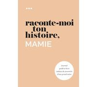 Raconte-moi ton histoire, Mamie: Journal guidé et livre cadeau de souvenirs d'une grand-mère (Livre de la collection « Raconte-moi ton histoire »)