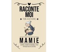 Raconte Moi Ton Histoire, Mamie: Livre à Compléter Avec Ses Petits Enfants | Un Cadeau Unique, Original Et Personnel Pour Des Moments De Complicité Avec Sa Grand-Mère
