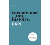 Raconte-moi ton histoire, Papi: Journal guidé et livre cadeau de souvenirs d'un grand-père (Livre de la collection « Raconte-moi ton histoire »)