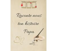 Raconte nous ton histoire papa: 100 pages avec lignes et des pages vierges pour les photos ou dessins (Raconte nous ton histoire Mamie et Papi)