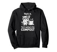 Racoon That's it You're going in the COMPOST gardening humor Pullover Hoodie