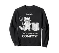 Racoon That's it You're going in the COMPOST gardening humor Sweatshirt