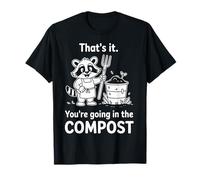 Racoon That's it You're Going in the Compost Gardening Humor T-Shirt